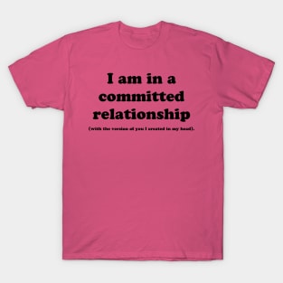 I AM IN A COMMITTED RELATIONSHIP T-Shirt